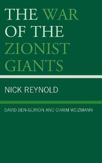 Cover image for The War of the Zionist Giants: David Ben-Gurion and Chaim Weizmann