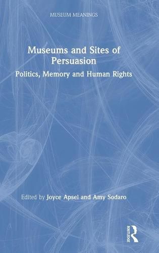 Cover image for Museums and Sites of Persuasion: Politics, Memory and Human Rights