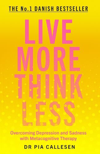 Cover image for Live More Think Less: Overcoming Depression and Sadness with Metacognitive Therapy