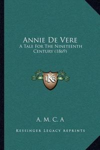 Cover image for Annie de Vere: A Tale for the Nineteenth Century (1869)