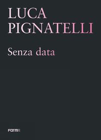 Cover image for Luca Pignatelli: Senza data