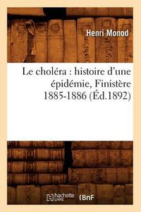 Cover image for Le Cholera: Histoire d'Une Epidemie, Finistere 1885-1886 (Ed.1892)