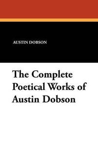 Cover image for The Complete Poetical Works of Austin Dobson