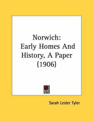 Cover image for Norwich: Early Homes and History, a Paper (1906)