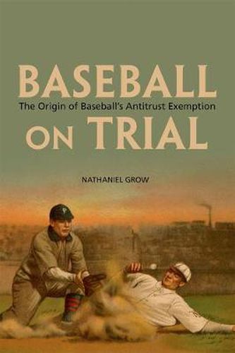 Cover image for Baseball on Trial: The Origin of Baseball's Antitrust Exemption