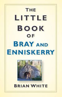 Cover image for The Little Book of Bray and Enniskerry