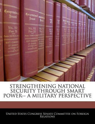 Cover image for Strengthening National Security Through Smart Power-- A Military Perspective