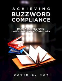 Cover image for Achieving Buzzword Compliance: Data Architecture Language and Vocabulary