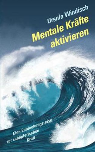 Cover image for Mentale Krafte aktivieren: Eine Entdeckungsreise zur schoepferischen Kraft