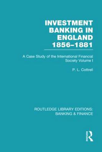 Cover image for Investment Banking in England 1856-1881 (RLE Banking & Finance): Volume One