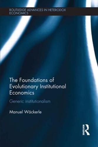 Cover image for The Foundations of Evolutionary Institutional Economics: Generic Institutionalism