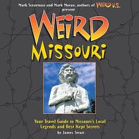 Cover image for Weird Missouri: Your Travel Guide to Missouri's Local Legends and Best Kept Secrets Volume 6