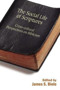 Cover image for The Social Life of Scriptures: Cross-Cultural Perspectives on Biblicism