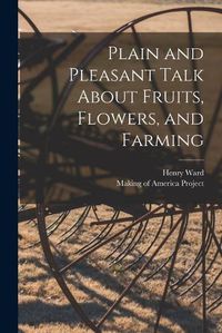 Cover image for Plain and Pleasant Talk About Fruits, Flowers, and Farming