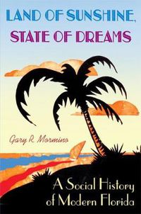 Cover image for Land of Sunshine, State of Dreams: A Social History of Modern Florida