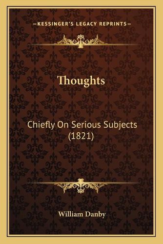 Cover image for Thoughts: Chiefly on Serious Subjects (1821)