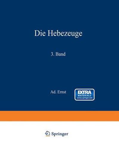 Cover image for Die Hebezeuge. Theorie und Kritik ausgefuhrter Konstruktionen mit besonderer Berucksichtigung der elektrischen Anlagen. Ein Handbuch fur Ingenieure, Techniker und Studierende: 3. Band