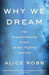 Cover image for Why We Dream: The Transformative Power of Our Nightly Journey