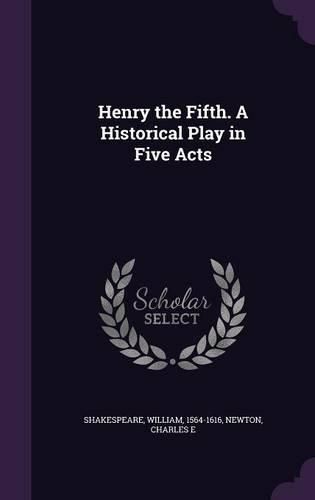 Cover image for Henry the Fifth. a Historical Play in Five Acts