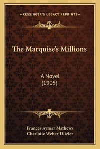 Cover image for The Marquise's Millions: A Novel (1905)