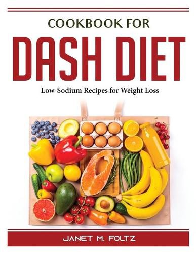 Cover image for Cookbook for Dash Diet: Low-Sodium Recipes for Weight Loss