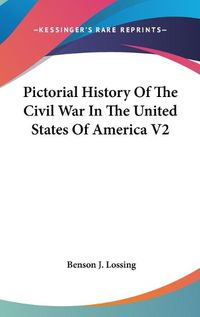 Cover image for Pictorial History Of The Civil War In The United States Of America V2