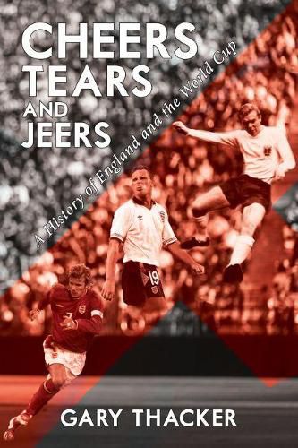 Cover image for Cheers, Tears and Jeers: A History of England and the World Cup