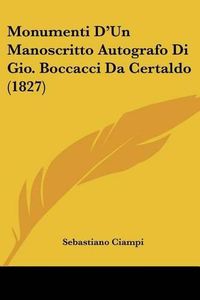 Cover image for Monumenti D'Un Manoscritto Autografo Di Gio. Boccacci Da Certaldo (1827)