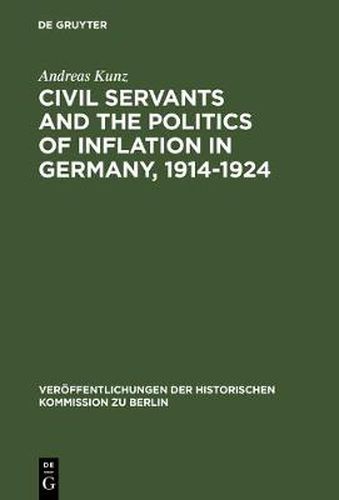 Cover image for Civil Servants and the Politics of Inflation in Germany, 1914-1924