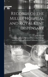 Cover image for Records of the Miller Hospital and Royal Kent Dispensary [electronic Resource]