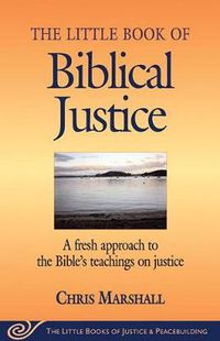 Cover image for Little Book of Biblical Justice: A Fresh Approach To The Bible's Teachings On Justice