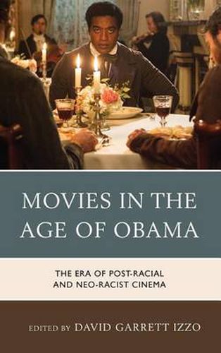 Movies in the Age of Obama: The Era of Post-Racial and Neo-Racist Cinema