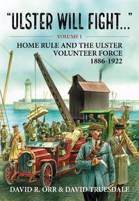 Cover image for Ulster Will Fight: Volume 1 - Home Rule and the Ulster Volunteer Force 1886-1922