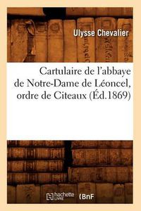 Cover image for Cartulaire de l'Abbaye de Notre-Dame de Leoncel, Ordre de Citeaux (Ed.1869)