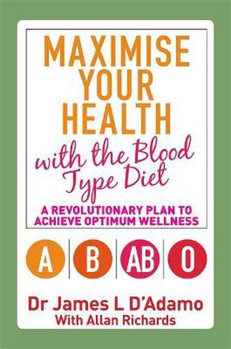 Cover image for Maximise Your Health with the Blood Type Diet: A Revolutionary Plan to Achieve Optimum Wellness