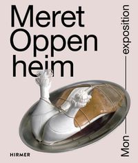 Cover image for Meret Oppenheim: Mon Exposition