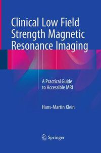 Cover image for Clinical Low Field Strength Magnetic Resonance Imaging: A Practical Guide to Accessible MRI