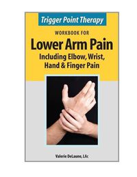 Cover image for Trigger Point Therapy Workbook for Lower Arm Pain: including Elbow, Wrist, Hand & Finger Pain