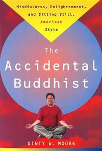 Cover image for Accidental Buddhist: Mindfulness, Enlightenment, and Sitting Still, American Style