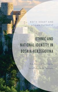 Cover image for Ethnic and National Identity in Bosnia-Herzegovina: Kinship and Solidarity in a Polyethnic Society