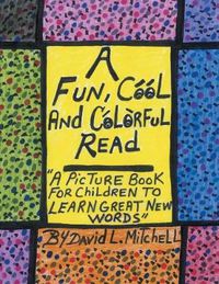 Cover image for A Fun, Cool and Colorful Read: '' a Picture Book for Children to Learn Great New Words