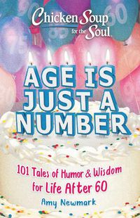 Cover image for Chicken Soup for the Soul: Age Is Just a Number: 101 Stories of Humor & Wisdom for Life After 60