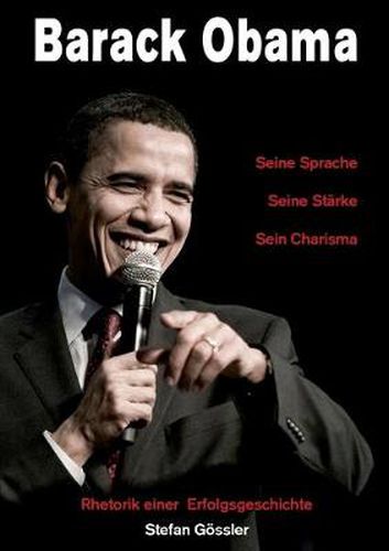 Cover image for Barack Obama - Seine Sprache, Seine Starke, Sein Charisma: Rhetorik einer Erfolgsgeschichte
