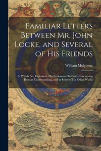 Cover image for Familiar Letters Between Mr. John Locke, and Several of His Friends