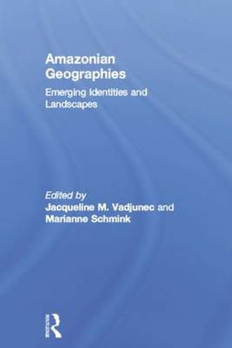 Cover image for Amazonian Geographies: Emerging Identities and Landscapes
