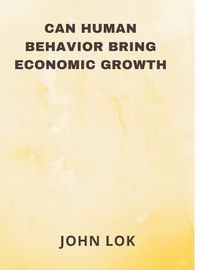 Cover image for Can Human Behavior Bring Economic Growth