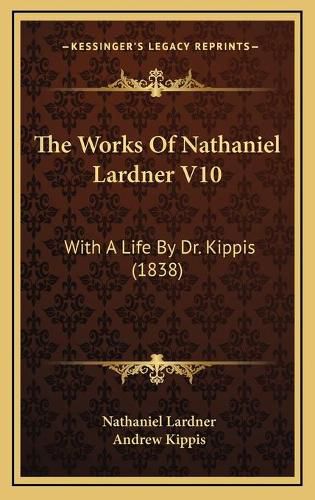 The Works of Nathaniel Lardner V10: With a Life by Dr. Kippis (1838)