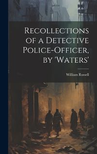 Cover image for Recollections of a Detective Police-Officer, by 'Waters'