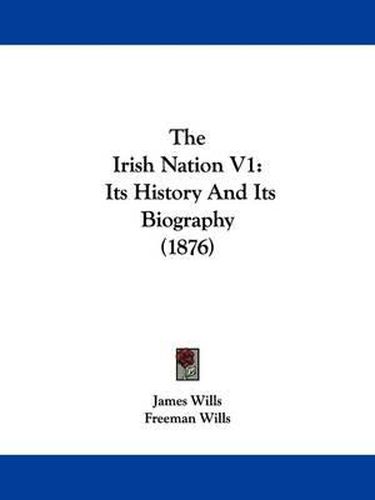 Cover image for The Irish Nation V1: Its History and Its Biography (1876)