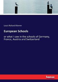 Cover image for European Schools: or what I saw in the schools of Germany, France, Austria and Switzerland